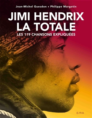 Jimi Hendrix : la totale : les 119 chansons expliquées - Jean-Michel Guesdon
