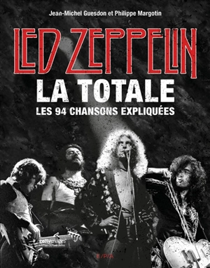 Led Zeppelin, la totale : les 94 chansons expliquées - Jean-Michel Guesdon