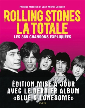 Les Rolling Stones : la totale : les 365 chansons expliquées - Philippe Margotin