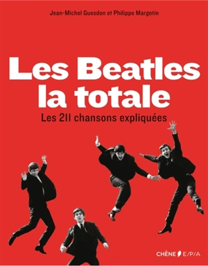 Les Beatles, la totale : les 211 chansons expliquées - Jean-Michel Guesdon