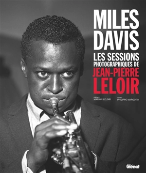 Miles Davis : les sessions photographiques de Jean-Pierre Leloir - Jean-Pierre Leloir