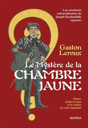 Le mystère de la chambre jaune : les aventures extraordinaires de Joseph Rouletabille, reporter - Gaston Leroux