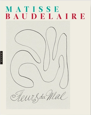 Les fleurs du mal : Matisse, Baudelaire - Charles Baudelaire