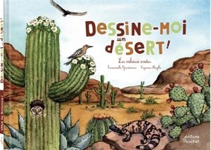 Dessine-moi un désert ! : les milieux arides - Emmanuelle Grundmann