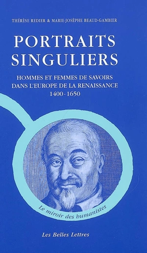 Portraits singuliers : hommes et femmes de savoirs dans l'Europe de la Renaissance, 1400-1650 - Thérèse Redier