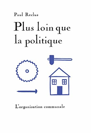 Plus loin que la politique : l'organisation communale - Paul Reclus