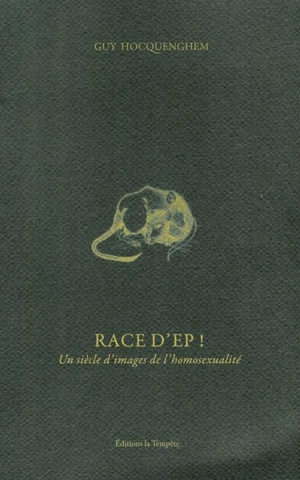 Race d'Ep ! : un siècle d'images de l'homosexualité - Guy Hocquenghem