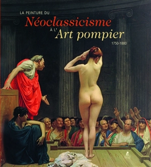 La peinture du néoclassicisme à l'art pompier : 1750-1880. European painting : 1750-1880. Europäische Malerei : 1750-1880 - Daniel Kiecol