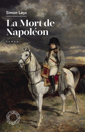 La mort de Napoléon - Simon Leys