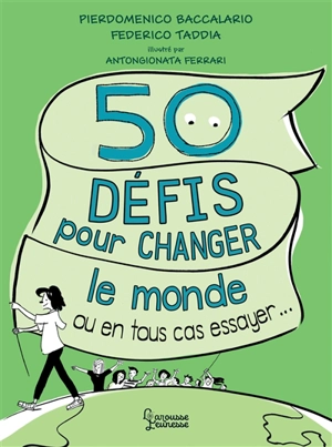 50 défis pour changer le monde : ou en tous cas essayer... - Pierdomenico Baccalario