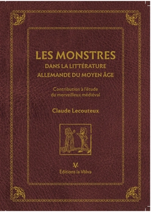 Les monstres dans la littérature allemande du Moyen Age : contribution à l'étude du merveilleux médiéval - Claude Lecouteux