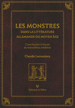 Les monstres dans la littérature allemande du Moyen Age : contribution à l'étude du merveilleux médiéval - Claude Lecouteux