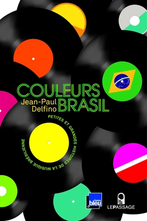 Couleurs Brasil : petites et grandes histoires de la musique brésilienne - Jean-Paul Delfino