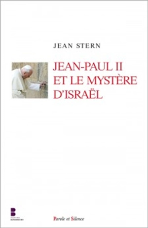 Jean-Paul II et le mystère d'Israël - Jean Stern