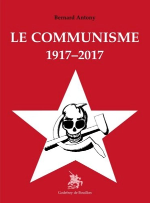 Le communisme : 1917-2017 - Bernard Antony