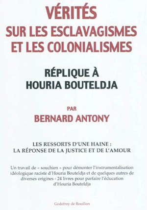 Vérités sur les esclavagismes et les colonialismes : réplique à Houria Bouteldja : les ressorts d'une haine, la réponse de la justice et de l'amour - Bernard Antony