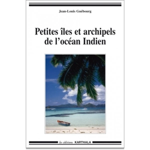 Petites îles et archipels de l'océan Indien - Jean-Louis Guébourg