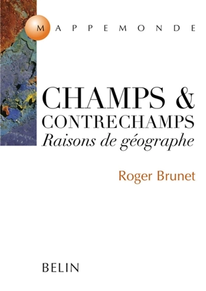 Champs et contrechamps : raisons de géographe - Roger Brunet