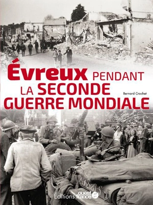 Evreux pendant la Seconde Guerre mondiale - Bernard Crochet