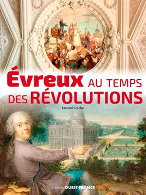 Evreux au temps des révolutions - Bernard Crochet