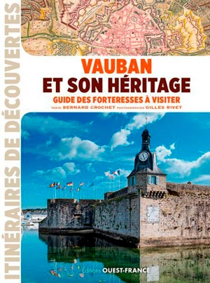 Vauban et son héritage : guide des forteresses à visiter - Bernard Crochet