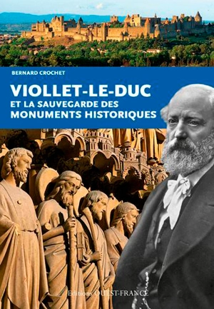 Viollet-Le-Duc et la sauvegarde des monuments historiques - Bernard Crochet