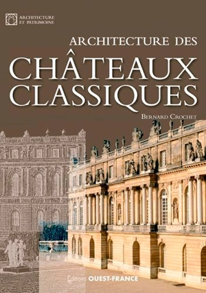 Architecture des châteaux classiques - Bernard Crochet