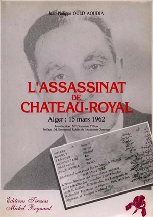 L'assassinat de Château-Royal : Alger, 15 mars 1962 - Jean-Philippe Ould Aoudia