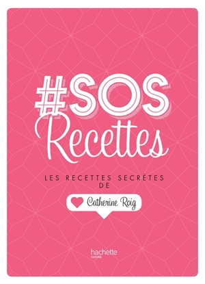 #SOS recettes : les recettes secrètes de Catherine Roig - Catherine Roig