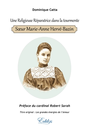 Une religieuse réparatrice dans la tourmente : soeur Marie-Anne Hervé-Bazin - Dominique Catta