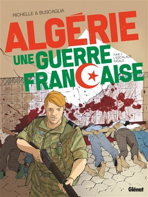 Algérie, une guerre française. Vol. 2. L'escalade fatale - Philippe Richelle