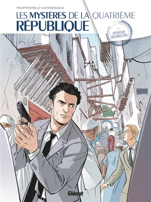 Les mystères de la quatrième République. Vol. 5. Opération Résurrection - Philippe Richelle