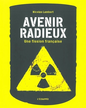 Avenir radieux : une fission française - Nicolas Lambert