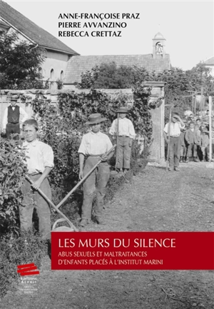 Les murs du silence : abus sexuels et maltraitances d'enfants placés à l'institut Marini - Anne-Françoise Praz