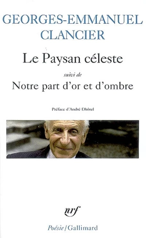 Le paysan céleste. Notre part d'or et d'ombre : poèmes 1950-2000 - Georges-Emmanuel Clancier