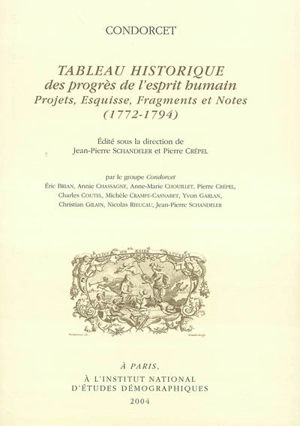 Tableau historique des progrès de l'esprit humain : projets, esquisse, fragments et notes : 1772-1794 - Jean-Antoine-Nicolas de Caritat marquis de Condorcet
