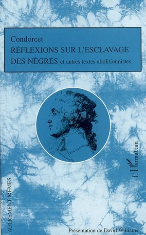 Réflexions sur l'esclavage des Nègres : et autres textes abolitionnistes - Jean-Antoine-Nicolas de Caritat marquis de Condorcet