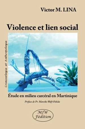 Violence et lien social : étude en milieu carcéral en Martinique - Victor M. Lina