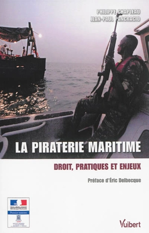 La piraterie maritime : droit, pratiques et enjeux - Philippe Chapleau