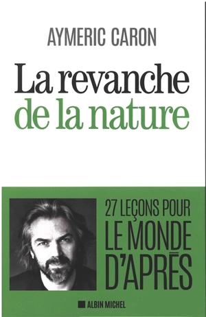 La revanche de la nature : 27 leçons pour le monde d'après - Aymeric Caron