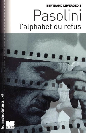 Pasolini, l'alphabet du refus - Bertrand Levergeois