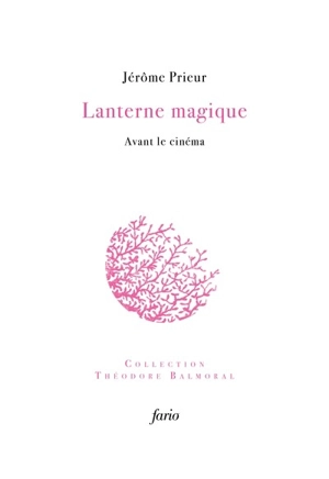 Lanterne magique : avant le cinéma - Jérôme Prieur