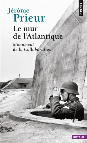 Le mur de l'Atlantique : monument de la collaboration - Jérôme Prieur