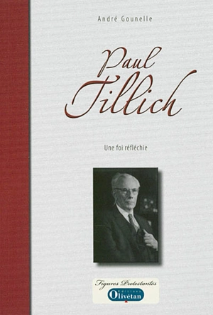 Paul Tillich, une foi réfléchie - André Gounelle