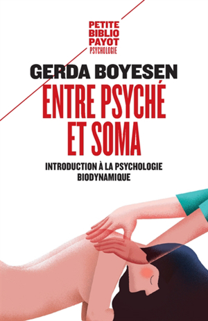 Entre psyché et soma : introduction à la psychologie biodynamique - Gerda Boyesen