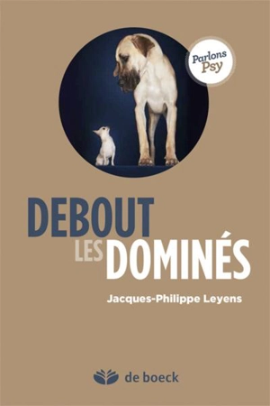 Debout les dominés - Jacques-Philippe Leyens