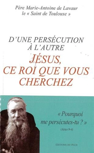 D'une persécution à l'autre : Jésus, ce roi que vous cherchez - Marie-Antoine