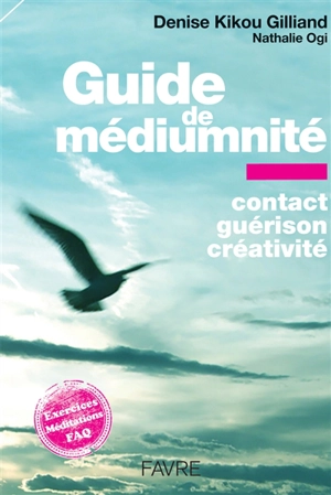 Guide de médiumnité : contact, guérison, créativité - Denise Kikou Gilliand