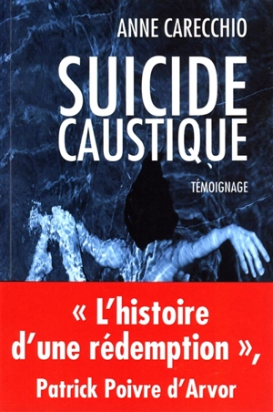 Suicide caustique : témoignage - Anne Carecchio