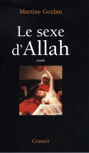 Le sexe d'Allah : des mille et une nuits aux mille et une morts - Martine Gozlan